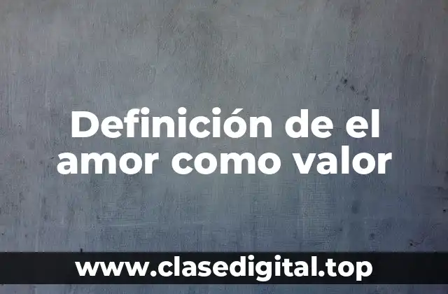 Definición de el amor como valor