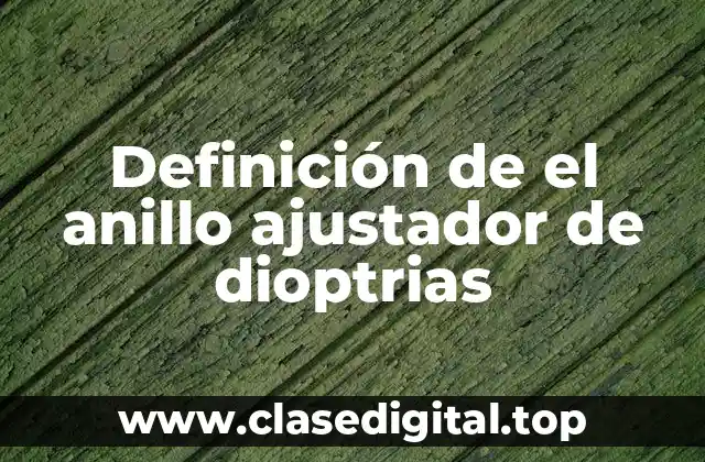 Definición de el anillo ajustador de dioptrias