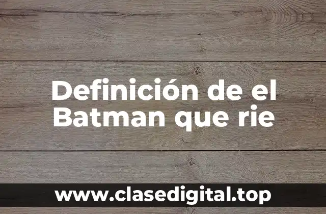 Definición de el Batman que rie