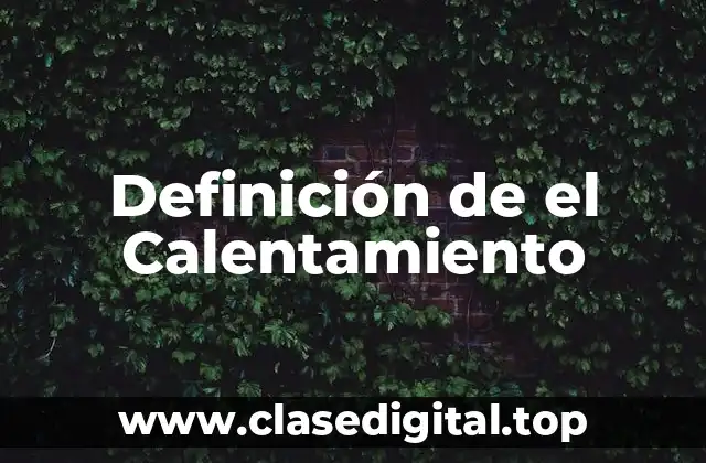 Definición de el Calentamiento