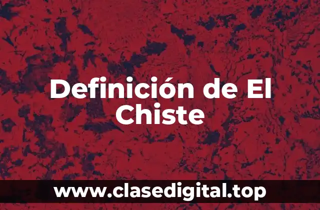 Definición de El Chiste