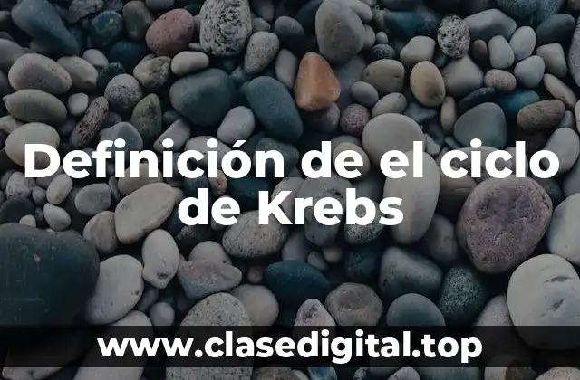 Definición de el ciclo de Krebs