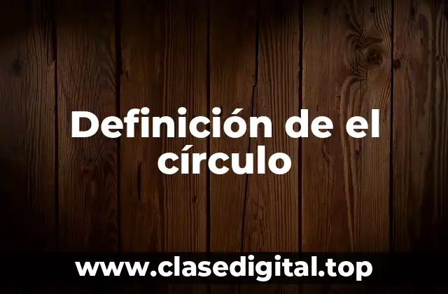 Definición de el círculo