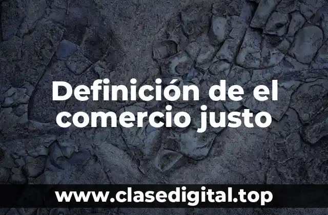 Definición de el comercio justo
