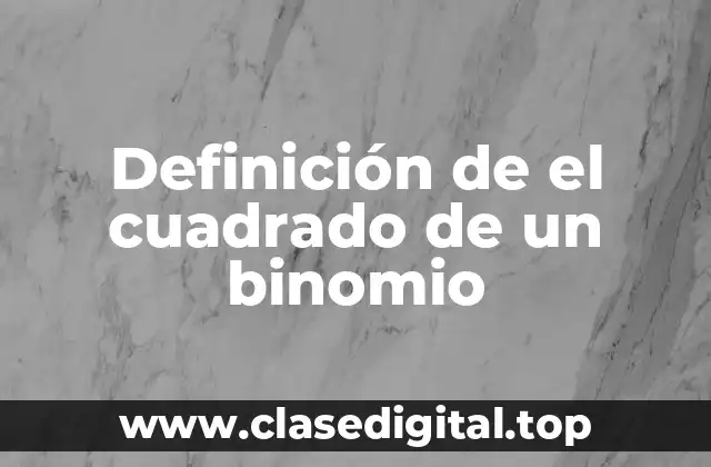Definición de el cuadrado de un binomio