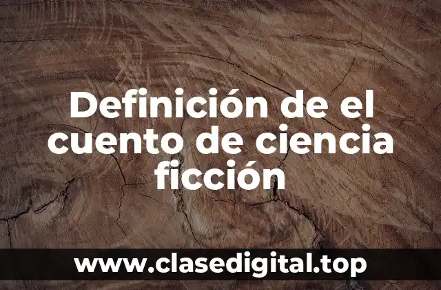 Definición de el cuento de ciencia ficción
