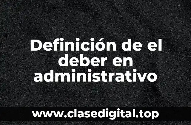 Definición de el deber en administrativo