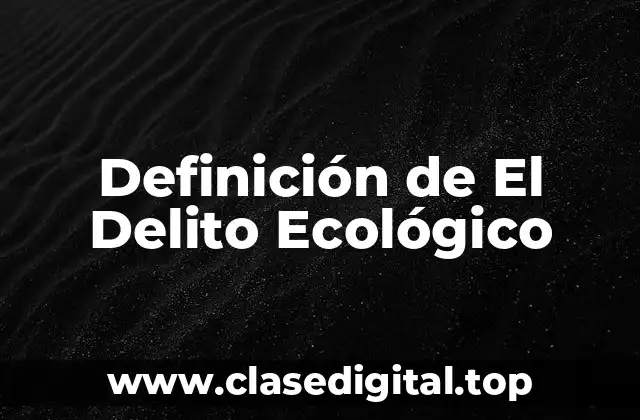 Definición de El Delito Ecológico