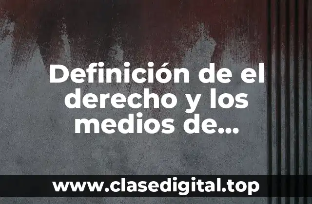 Definición de el derecho y los medios de comunicación