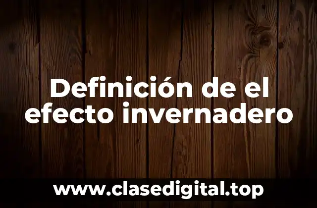 Definición de el efecto invernadero