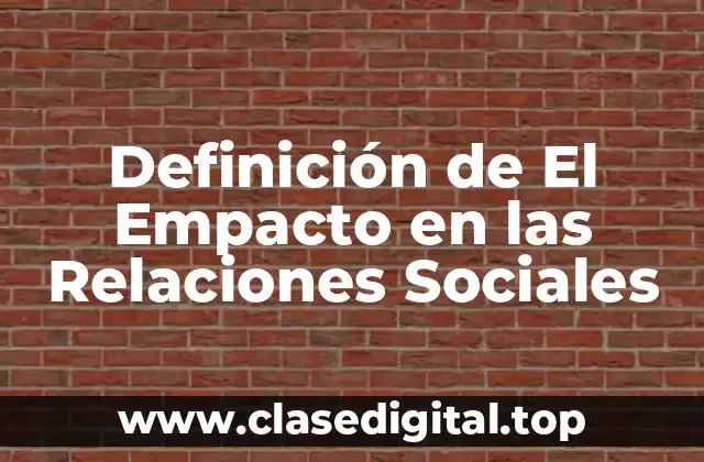 Definición de El Empacto en las Relaciones Sociales