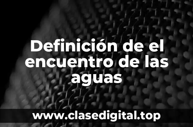 Definición de el encuentro de las aguas