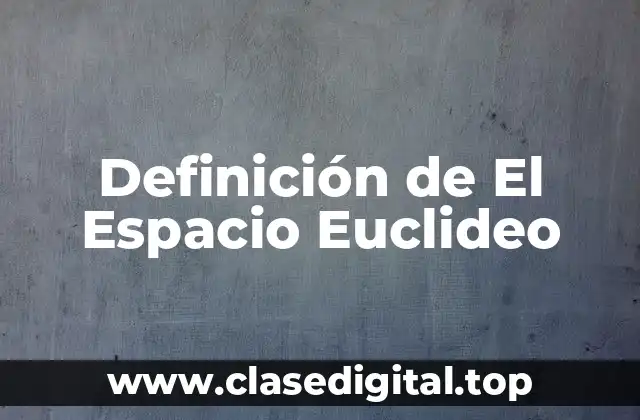 Definición de El Espacio Euclideo
