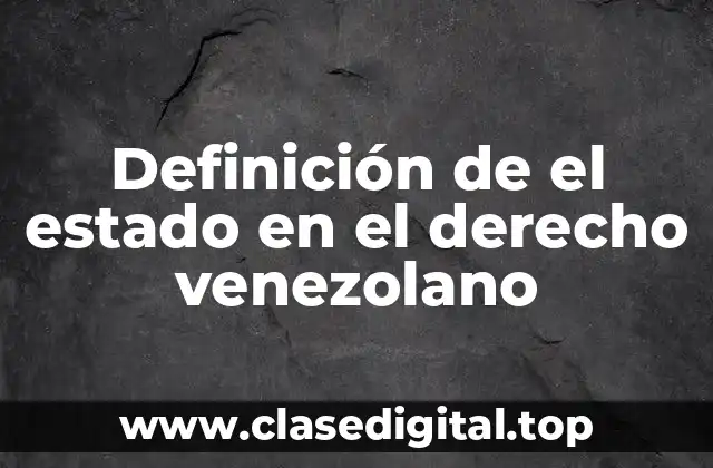 Definición de el estado en el derecho venezolano