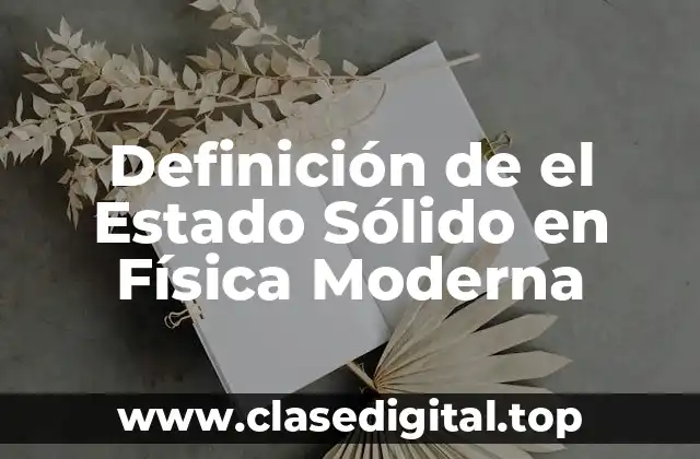📗 Definición técnica del Estado Sólido
