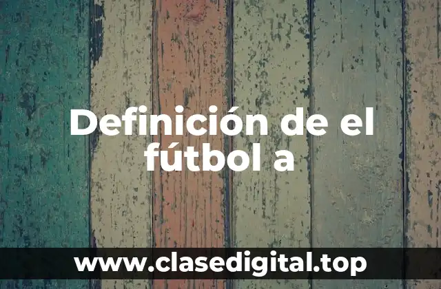Definición de el fútbol a