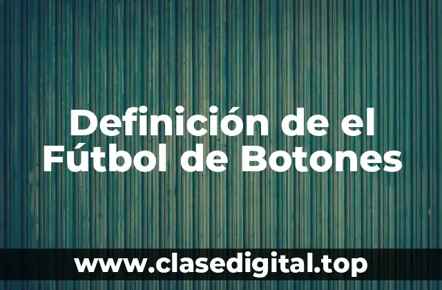 Definición de el Fútbol de Botones