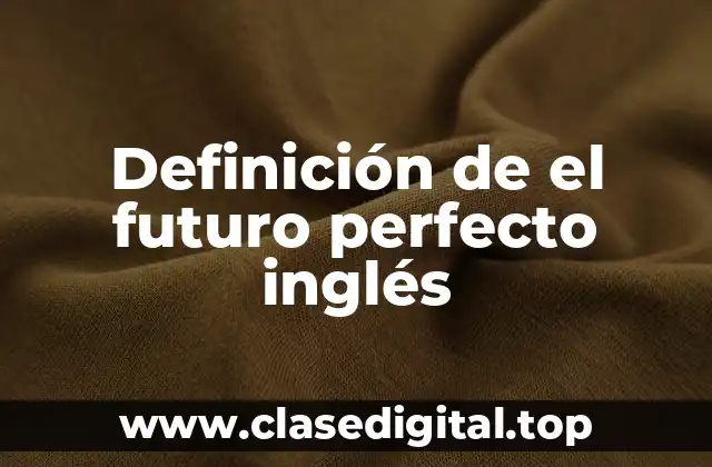 Definición de el futuro perfecto inglés