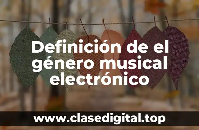 Definición de el género musical electrónico