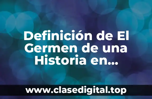Definición de El Germen de una Historia en Gramática