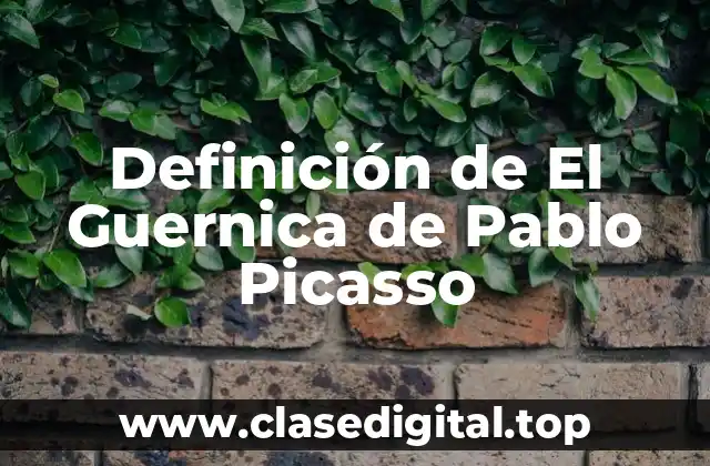 Definición de El Guernica de Pablo Picasso