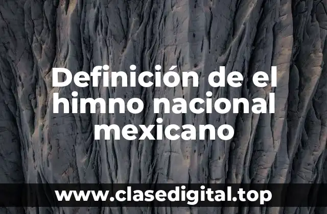 Definición de el himno nacional mexicano