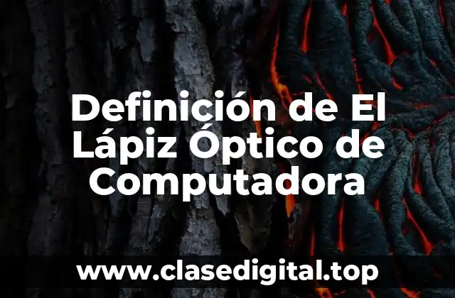 Definición de El Lápiz Óptico de Computadora