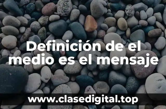 Definición de el medio es el mensaje
