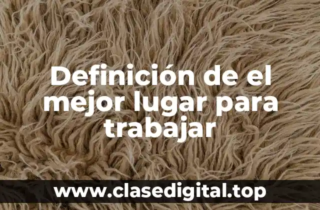 Definición de el mejor lugar para trabajar