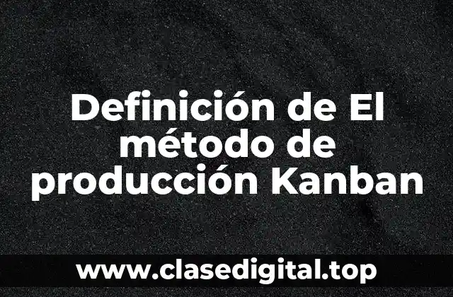 Definición de El método de producción Kanban