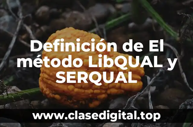 Definición de El método LibQUAL y SERQUAL