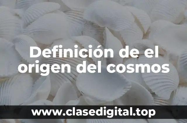Definición de el origen del cosmos