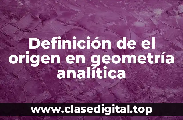 Definición de el origen en geometría analítica