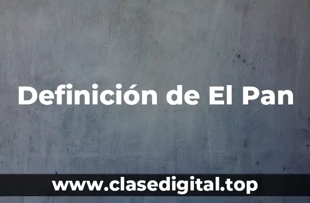 Definición de El Pan