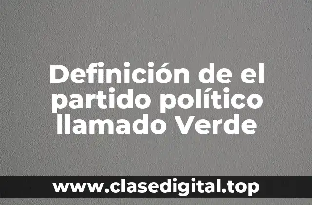 📗 Definición técnica de el partido político llamado Verde