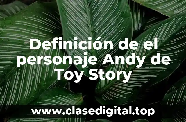 Definición de el personaje Andy de Toy Story
