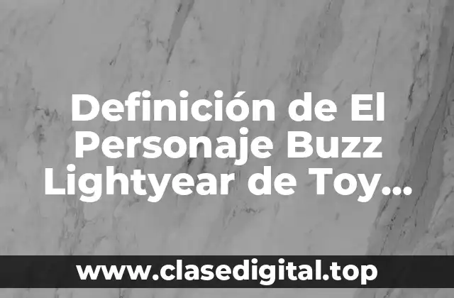 Definición de El Personaje Buzz Lightyear de Toy Story