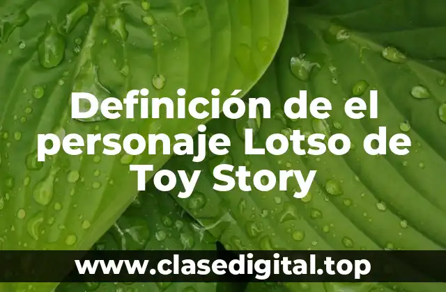 Definición de el personaje Lotso de Toy Story