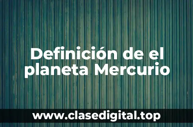 Definición de el planeta Mercurio