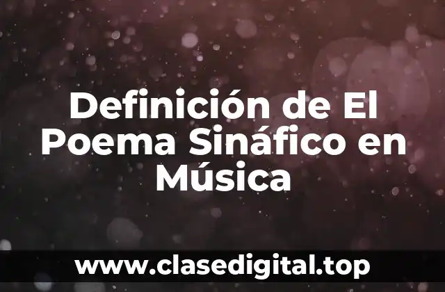 Definición de El Poema Sináfico en Música