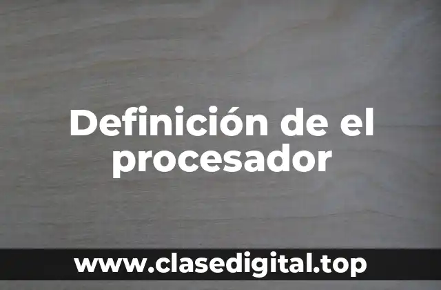 Definición de el procesador