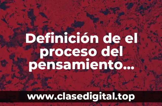 Definición de el proceso del pensamiento reflexivo