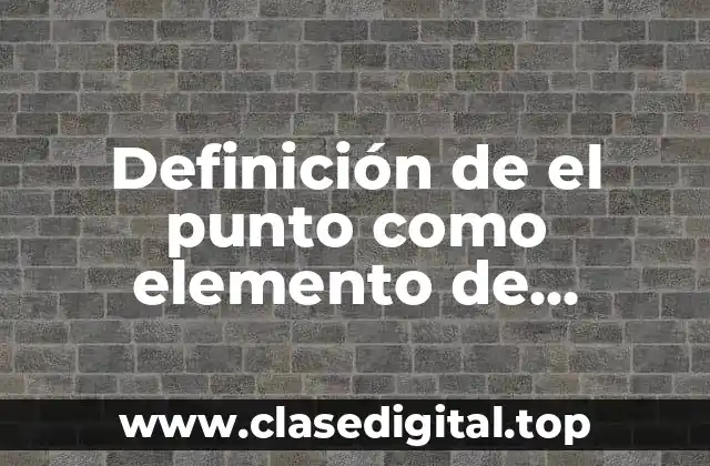 Definición de el punto como elemento de expresión plástica