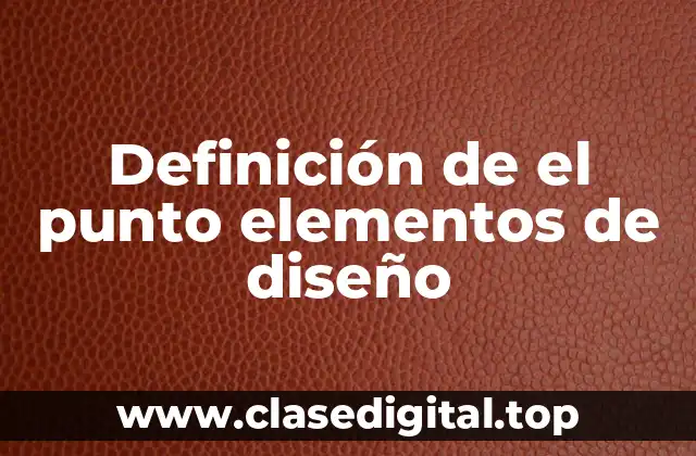 Definición de el punto elementos de diseño