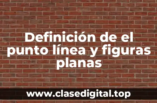 Definición de el punto línea y figuras planas