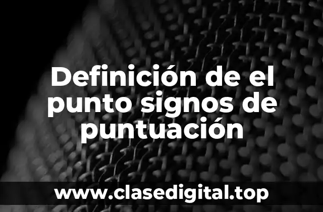 Definición de el punto signos de puntuación