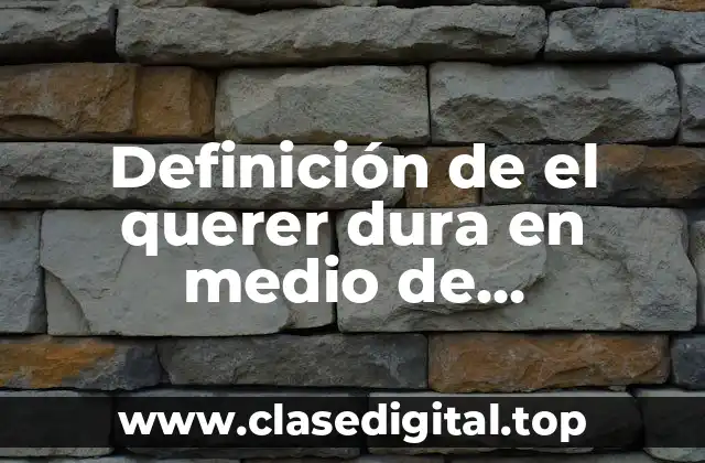 Definición de el querer dura en medio de sufrimiento