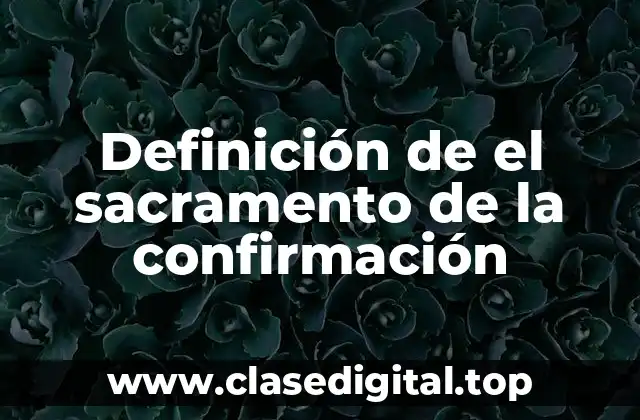 Definición de el sacramento de la confirmación