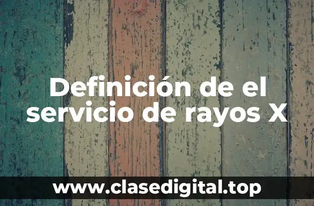 Definición de el servicio de rayos X