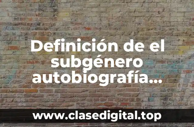 Definición de el subgénero autobiografía literaria